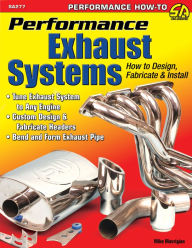 Title: Performance Exhaust Systems: How to Design, Fabricate, and Install: How to Design, Fabricate, and Install, Author: Mike Mavrigian