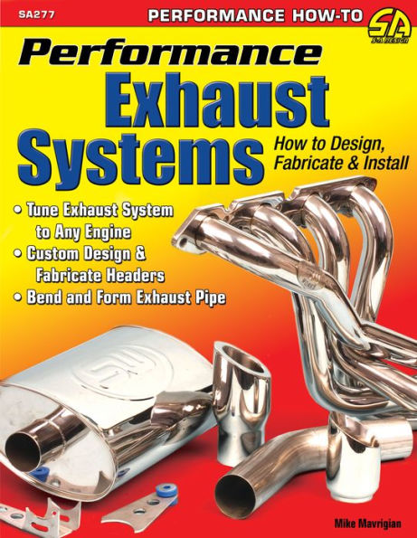 Performance Exhaust Systems: How to Design, Fabricate, and Install: How to Design, Fabricate, and Install