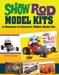 Title: Show Rod Model Kits: A Showcase of America's Wildest Model Kits, Author: Scotty Gosson