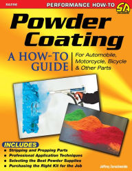 Title: Powder Coating: A How-to Guide for Automotive, Motorcycle, and Bicycle Parts, Author: Jeff Zurschmeide