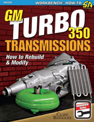 Title: GM Turbo 350 Transmissions: How to Rebuild and Modify, Author: Cliff Ruggles