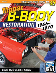 Title: Mopar B-Body Restoration: 1966 - 1970, Author: Kevin Shaw