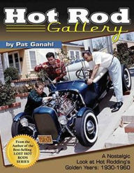 Title: Hot Rod Gallery: A Nostalgic Look at Hot Rodding's Golden Years: 1930-1960, Author: Pat Ganahl