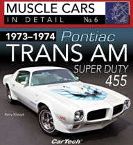 Title: 1973-1974 Pontiac Trans Am Super Duty #6: In Detail No. 6, Author: Barry Kluczyk