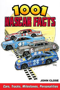 Title: 1001 NASCAR Facts: Cars, Tracks, Milestones, Personalities, Author: John Close