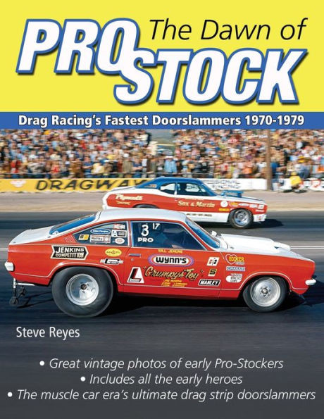 The Dawn of Pro Stock: Drag Racing's Fastest Doorslammers 1970-1979