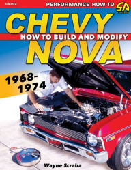 Title: Chevy Nova 1968-1974: How to Build and Modify, Author: Wayne Scraba