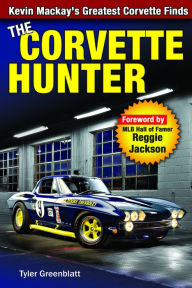 Title: Corvette Hunter: Kevin Mackay's Greatest Corvette Finds, Author: Tyler Greenblatt