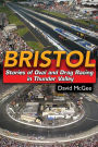 Bristol: Stories of Oval and Drag Racing in Thunder Valley