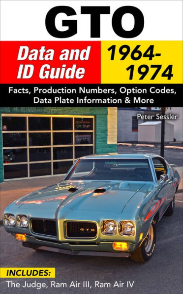 GTO Data & ID Guide: 1964-1972: Includes Judge, Ram Air II, III, and IV