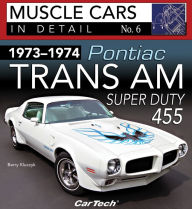 Title: 1973-1974 Pontiac Trans Am Super Duty 455: Muscle Cars In Detail No. 6, Author: Barry Kluczyk