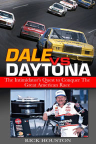 Title: Dale vs. Daytona: The Intimidator's Quest to Win the Great American Race, Author: Rick Houston