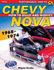 Title: Chevy Nova 1968-1974: How to Build and Modify, Author: Wayne Scraba
