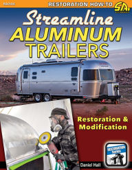 Title: Streamline Aluminum Trailers: Restoration & Modification, Author: Daniel Hall