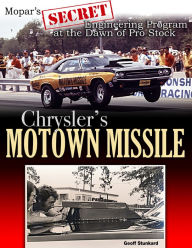 Free e-books download Chrysler's Motown Missile: Mopar's Secret Engineering Program at the Dawn of Pro Stock by Geoff Stunkard