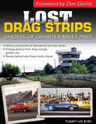 Title: Lost Drag Strips: Ghosts of Quarter Miles Past, Author: Tommy Lee Byrd