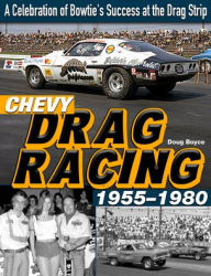 Title: Chevy Drag Racing 1955-1980: A Celebration of Bowtie's Success at the Drag Strip, Author: Doug Boyce