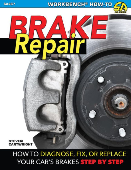 Brake Repair-OP/HS: How to Diagnose, Fix, or Replace Your Car's Brakes Step-By-Step