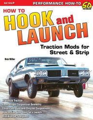 Title: How to Hook & Launch: Traction Mods for Street & Strip, Author: Dick Miller