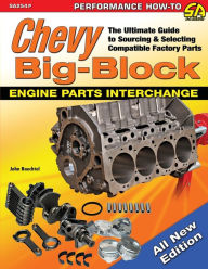 Title: Chevy Big-Block Engine Parts Interchange: The Ultimate Guide to Sourcing and Selecting Compatible Factory Parts, Author: John Baechtel