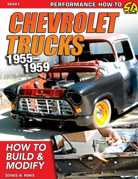 Chevrolet Trucks 1955-1959: How to Build & Modify