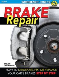 Title: Brake Repair: How to Diagnose, Fix, or Replace Your Car's Brakes Step-By-Step, Author: Steven Cartwright
