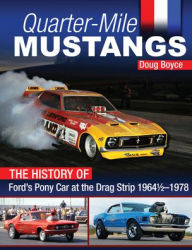 Title: Quarter-Mile Mustangs: The History of Ford's Pony Car at the Drag Strip 1964-1/2-1978, Author: Doug Boyce