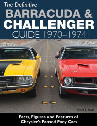 Title: The Definitive Barracuda & Challenger Guide: 1970-1974, Author: Scott Ross