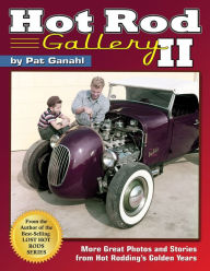 Title: Hot Rod Gallery II: More Great Photos and Stories from Hot Rodding's Golden Years, Author: Pat Ganahl