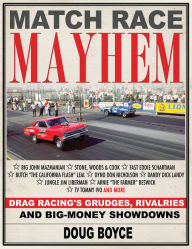 Title: Match Race Mayhem: Drag Racing's Grudges, Rivalries and Big-Money Showdowns, Author: Doug Boyce