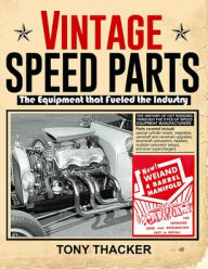 Title: Vintage Speed Parts: The Equipment That Fueled the Industry, Author: Tony Thacker