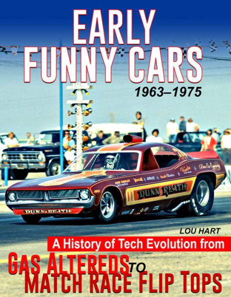 Early Funny Cars: A History of Tech Evolution from Altered Wheelbase to Match Race Flip Tops 1964-1975