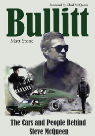 Title: Bullitt: The Cars and People Behind Steve McQueen: The Cars and People Behind Steve McQueen, Author: Matt Stone