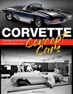 Corvette Concept Cars: Developing America's Favorite Sports Car