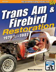 Title: Trans Am & Firebird Restoration: 1970-1/2 - 1981, Author: Melvin Benzaquen