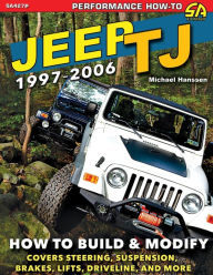 Title: Jeep TJ 1997-2006: How to Build & Modify, Author: Michael Hanssen