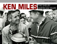 Title: Ken Miles: The Shelby American Years: The Shelby American Years, Author: David Friedman
