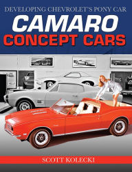 Title: Camaro Concept Cars: Developing Chevrolet's Pony Car, Author: Scott Kolecki