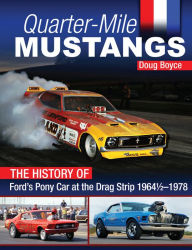 Title: Quarter-Mile Mustangs: The History of Ford's Pony Car at the Drag Strip 1964-1/2-1978, Author: Doug Boyce