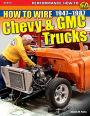How to Wire Chevy & GMC Trucks: 1947-1987