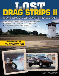 Title: Lost Drag Strips II: More Ghosts of Quarter-Miles Past, Author: Scotty Gosson