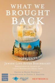 Title: What We Brought Back: Jewish Life After Birthright: Reflections by Alumni of Taglit-Birthright Israel Trips, Author: Wayne Hoffman