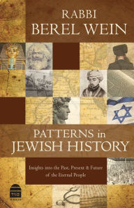 Title: Patterns in Jewish History: Insights into the Past, Present and Future of the Eternal People, Author: Rabbi Berel Wein