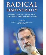 Title: Radical Responsibility: Celebrating the Thought of Chief Rabbi Lord Jonathan Sacks, Author: Michael J. Harris