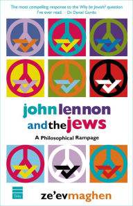 Title: John Lennon and the Jews: A Philosophical Rampage, Author: Ze'ev Maghen