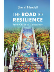 Title: The Road to Resilience: From Chaos to Celebration, Author: Sherri Mandell