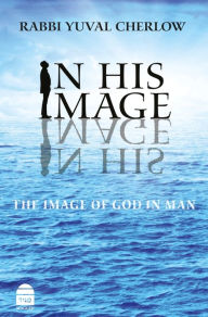 Title: In His Image: The Image of God in Man, Author: Yuval Cherlow