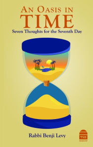 Title: An Oasis in Time: Seven Thoughts for the Seventh Day, Author: Benji Levy