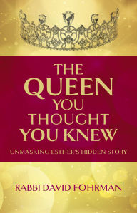 Title: The Queen you thought you Knew, Author: Fohrman Rabbi David