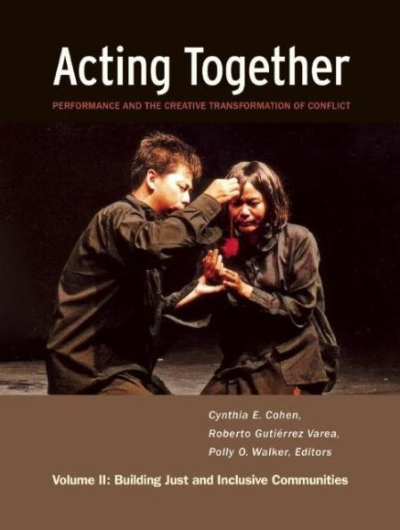 Acting Together II: Performance and the Creative Transformation of Conflict: Building Just Inclusive Communities